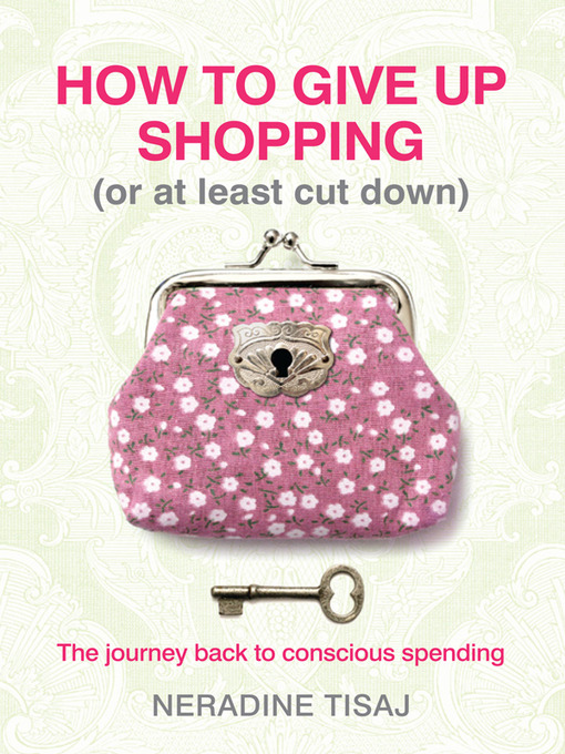 Title details for How to Give Up Shopping (or at Least Cut Down) by Neradine Tisaj - Available